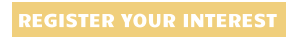 REGISTER YOUR INTEREST