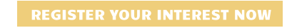 REGISTER YOUR INTEREST NOW